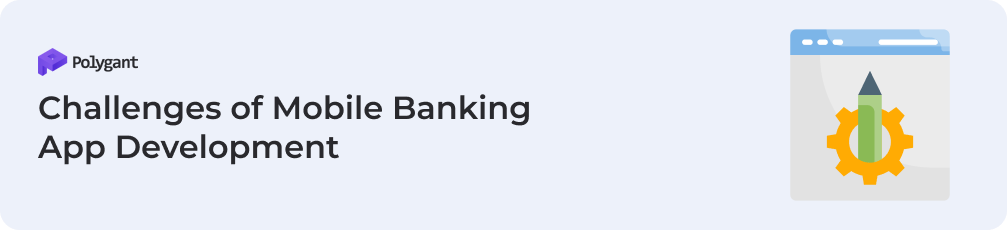 Challenges of Mobile Banking App Development