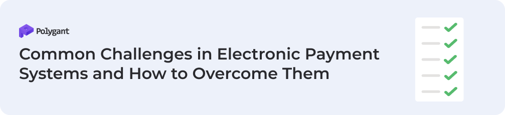 Common Challenges in Electronic Payment Systems and How to Overcome Them