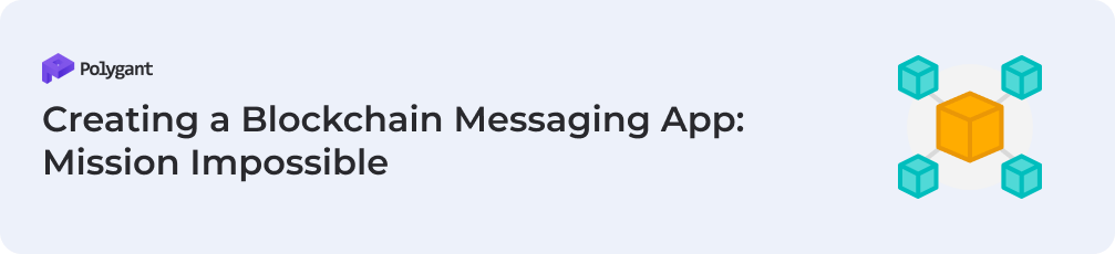 Creating a Blockchain Messaging App: Mission Impossible