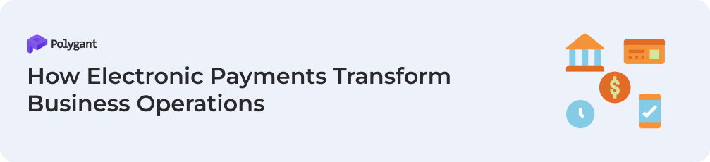 How Electronic Payments Transform Business Operations