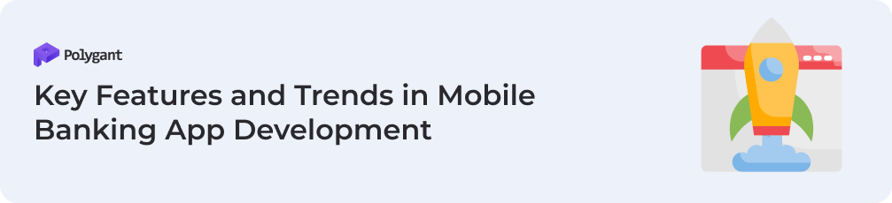 Key Features and Trends in Mobile Banking App Development