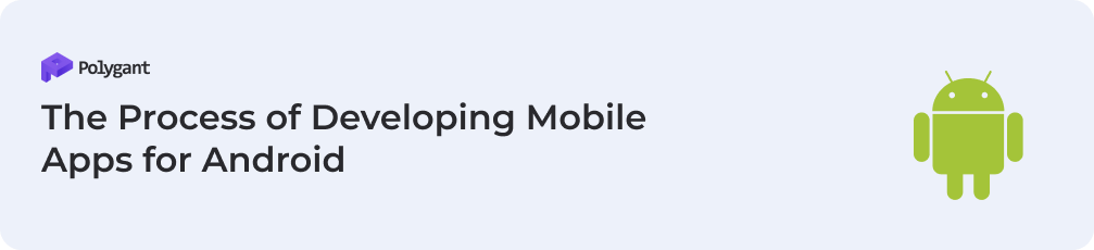 The Process of Developing Mobile Apps for Android