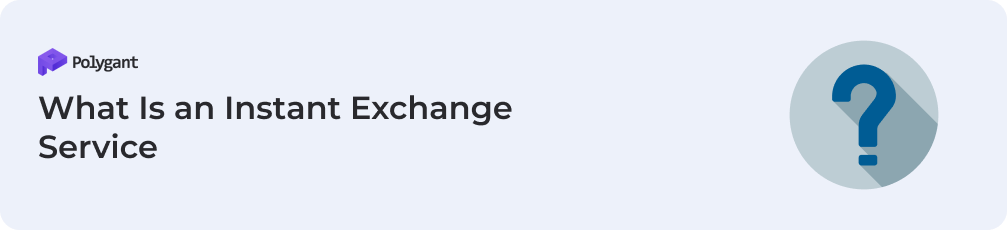 What Is an Instant Exchange Service