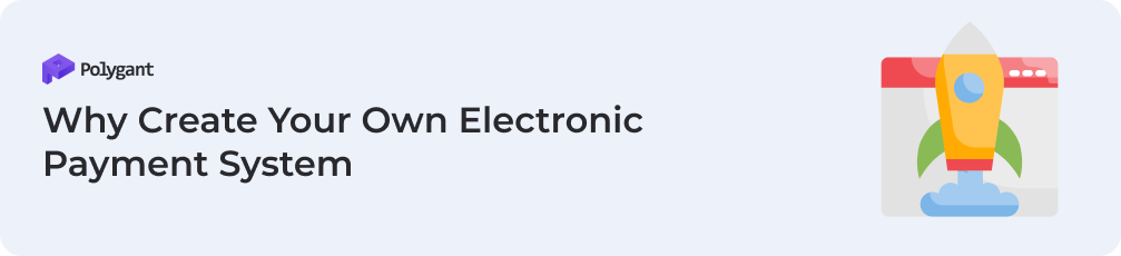 Why Create Your Own Electronic Payment System