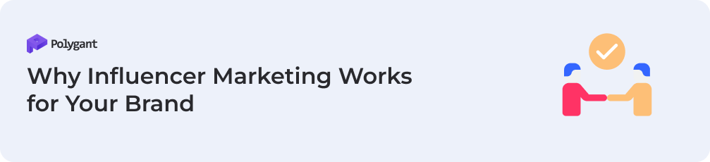 Why Influencer Marketing Works for Your Brand