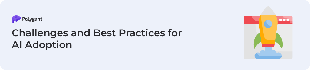 Challenges and Best Practices for AI Adoption