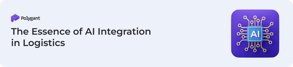 The Essence of AI Integration in Logistics
