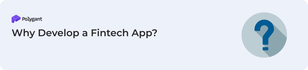 Why Develop a Fintech App?